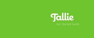 Tallie's Get Started Guide